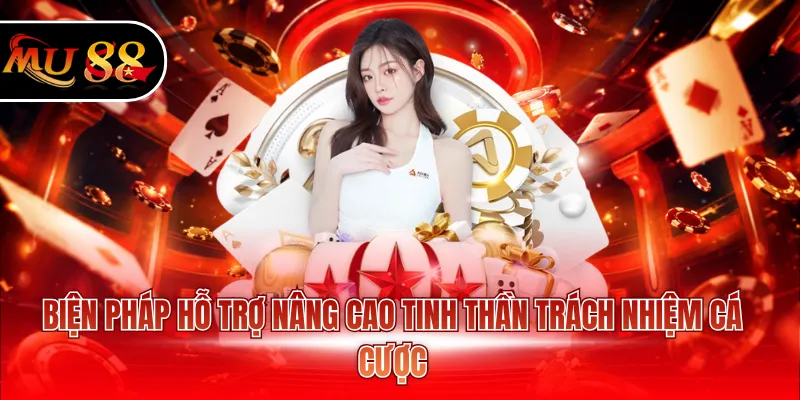 Biện pháp hỗ trợ nâng cao tinh thần trách nhiệm cá cược