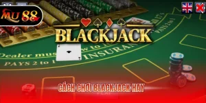 Cách chơi blackjack hay