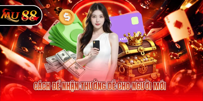 Cách để nhận thưởng dễ cho người mới