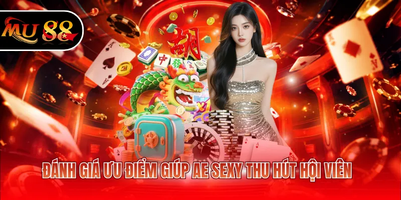 Đánh giá ưu điểm giúp AE Sexy thu hút hội viên