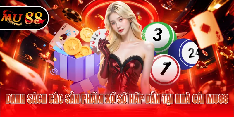 Danh sách các sản phẩm xổ số hấp dẫn tại nhà cái MU88