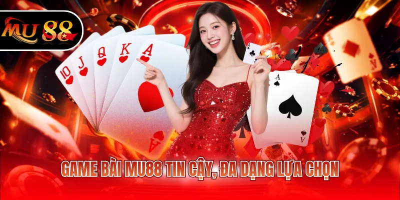 Game bài Mu88 tin cậy, đa dạng lựa chọn