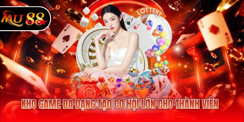 Kho game đa dạng tạo cơ hội lớn cho thành viên