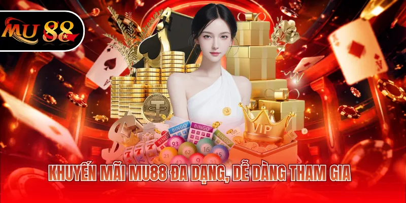 Khuyến mãi Mu88 đa dạng, dễ dàng tham gia
