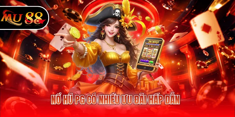 Nổ hũ PG có nhiều ưu đãi hấp dẫn