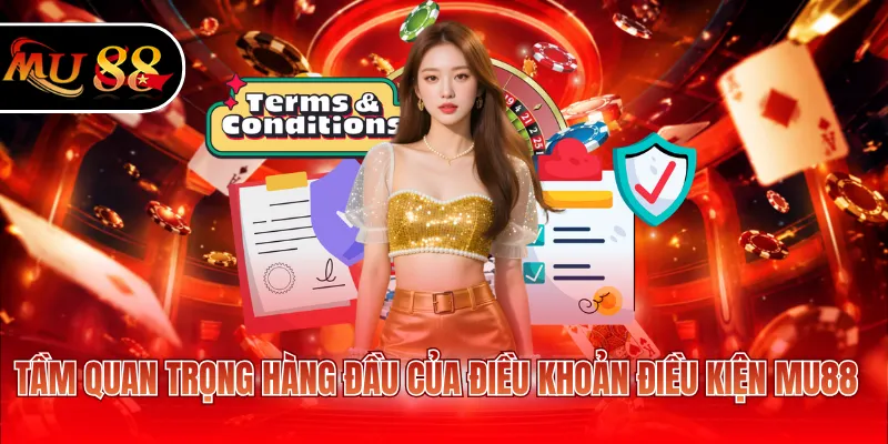Tầm quan trọng hàng đầu của điều khoản điều kiện MU88