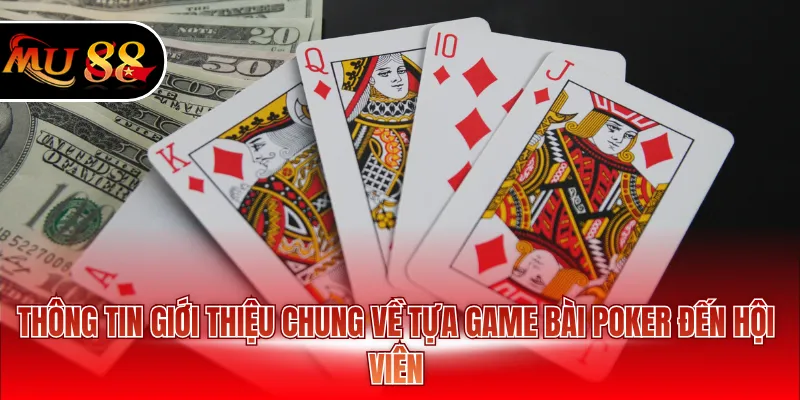 Thông tin giới thiệu chung về tựa game bài Poker đến hội viên